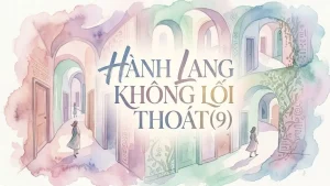 Hành Lang Không Lối Thoát(9)